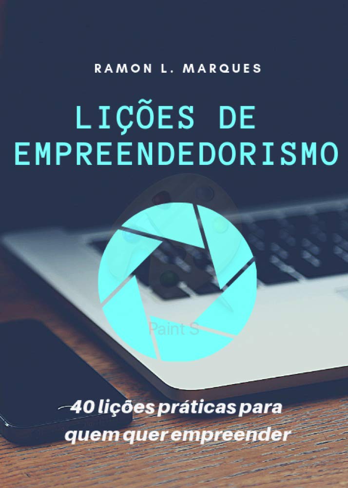 Lições de Empreendedorismo: 40 lições práticas para quem quer empreender. (Portuguese Edition)