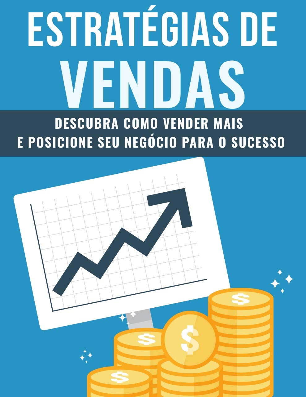 ESTRATÉGIAS DE VENDAS: Venda Mais e Posicione Seu Negócio Para o Sucesso (Portuguese Edition)