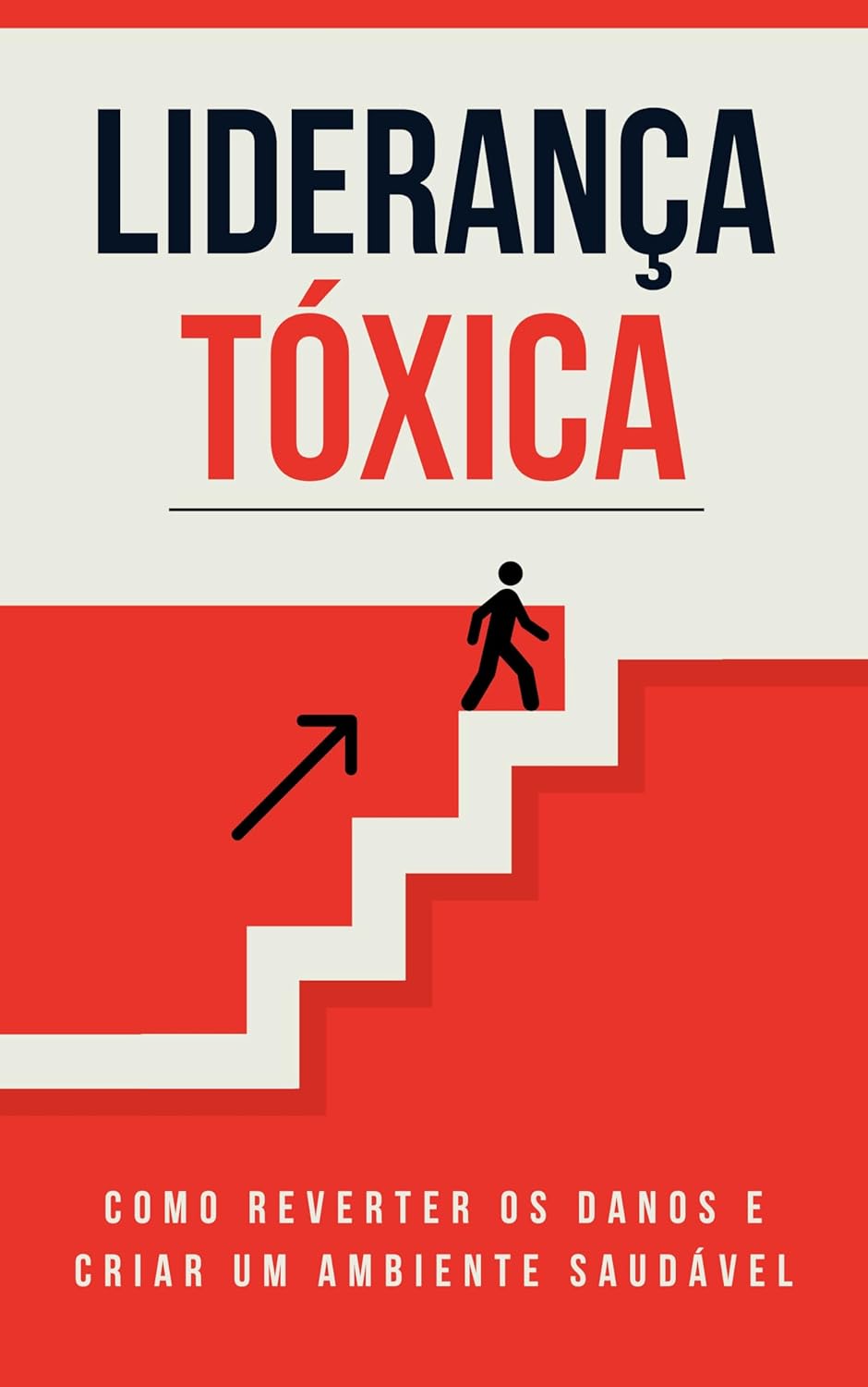 Liderança Tóxica: Como Reverter os Danos e Criar um Ambiente Saudável (Portuguese Edition)