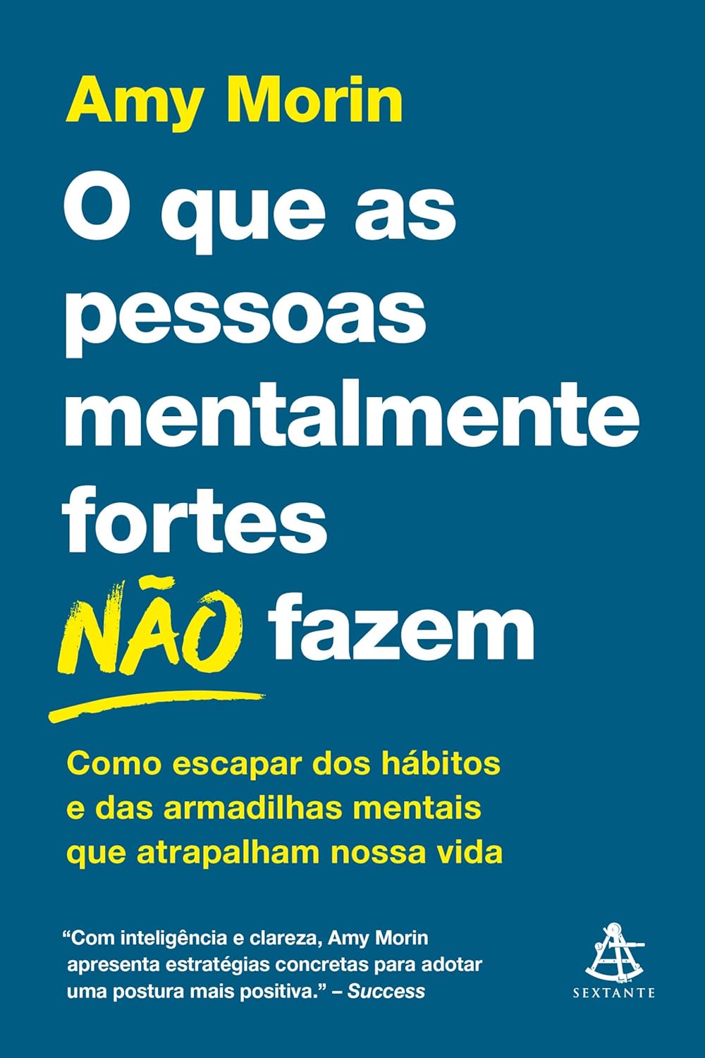 O que as pessoas mentalmente fortes não fazem: Como escapar dos hábitos e das armadilhas mentais que atrapalham nossa vida (Portuguese Edition)