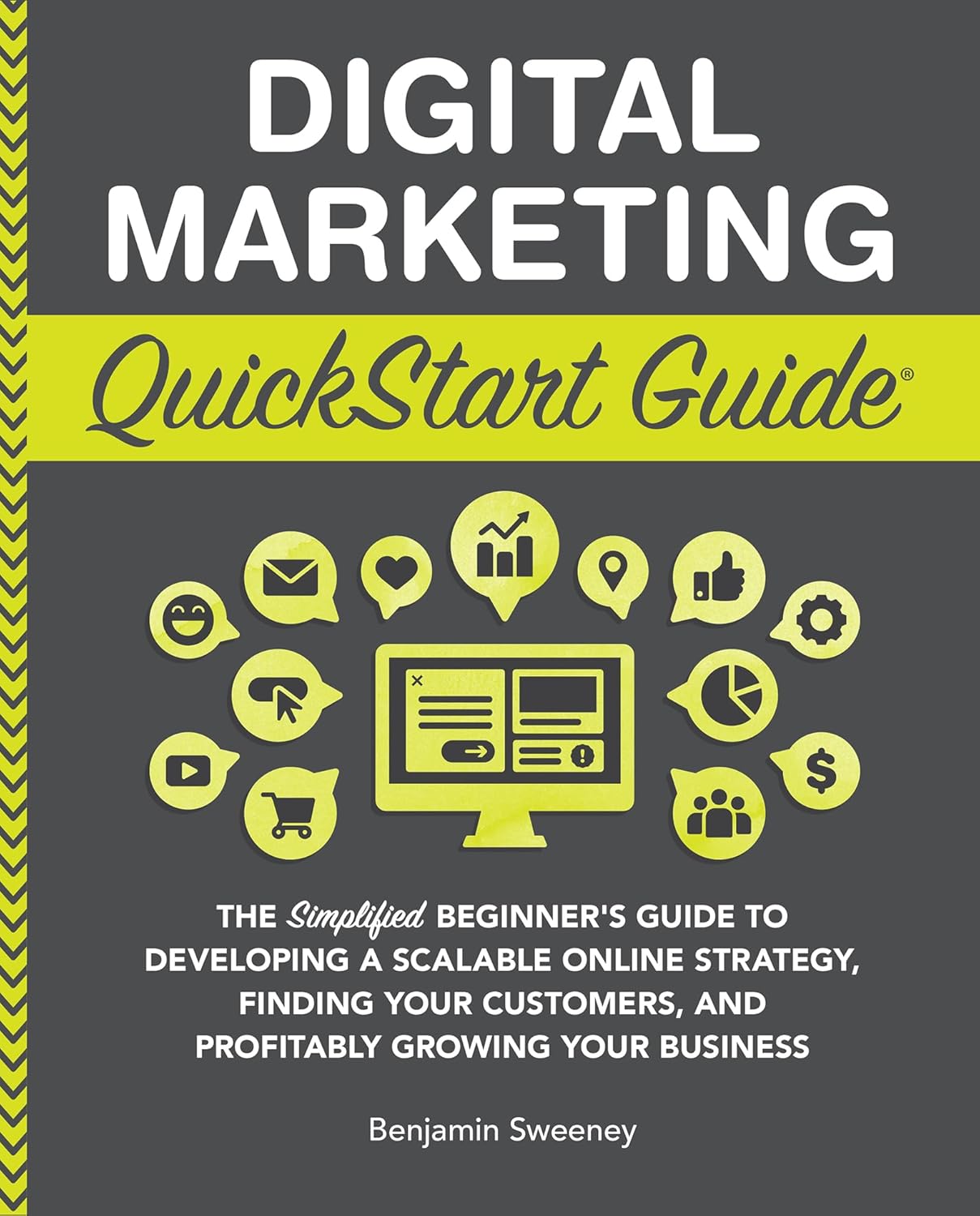 Digital Marketing QuickStart Guide: The Simplified Beginner’s Guide to Developing a Scalable Online Strategy, Finding Your Customers, and Profitably Growing ... (Starting a Business - QuickStart Guides)