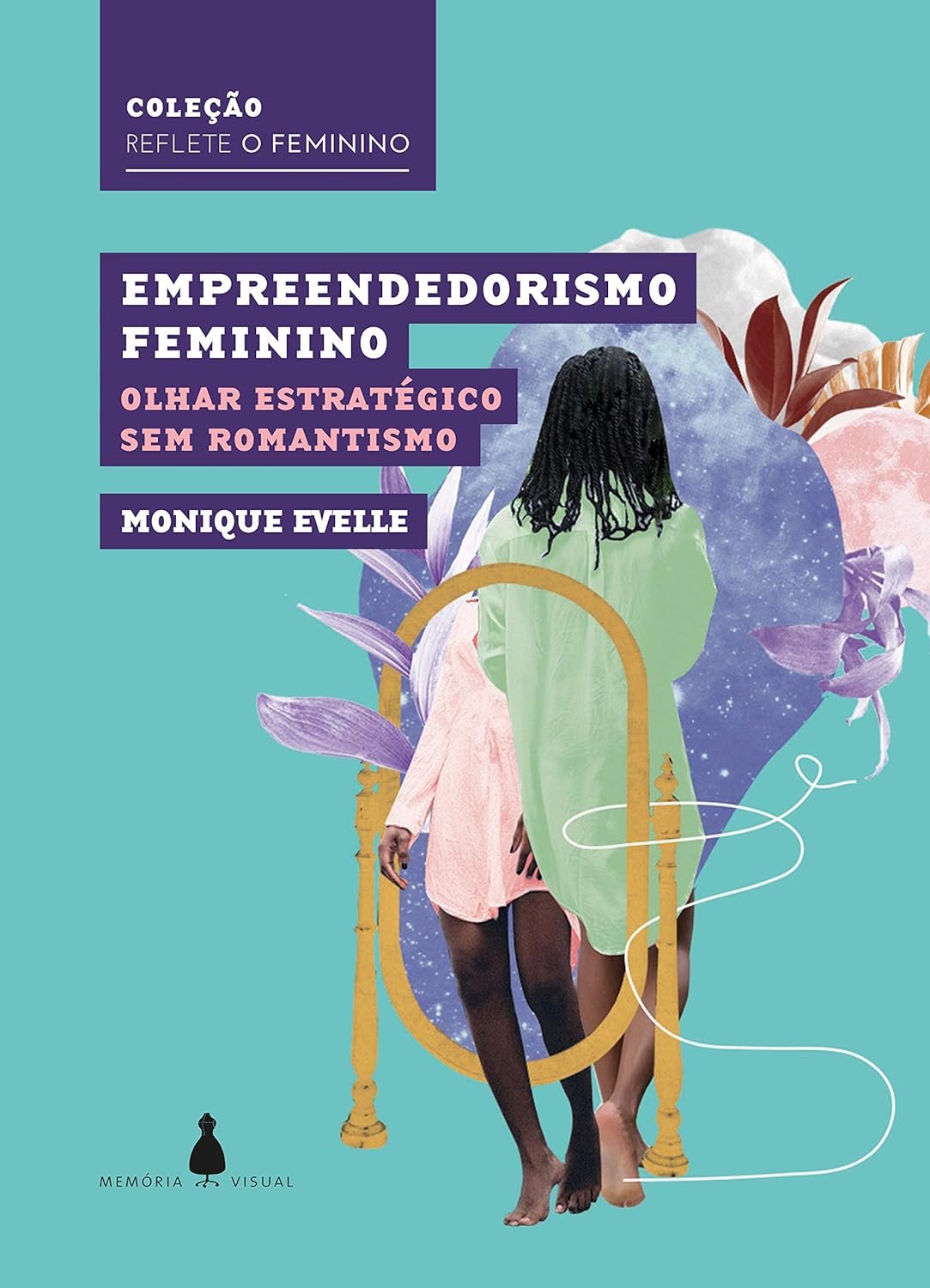 Empreendedorismo feminino: Olhar estratégico sem romantismo (Coleção Reflete o feminino) (Portuguese Edition)