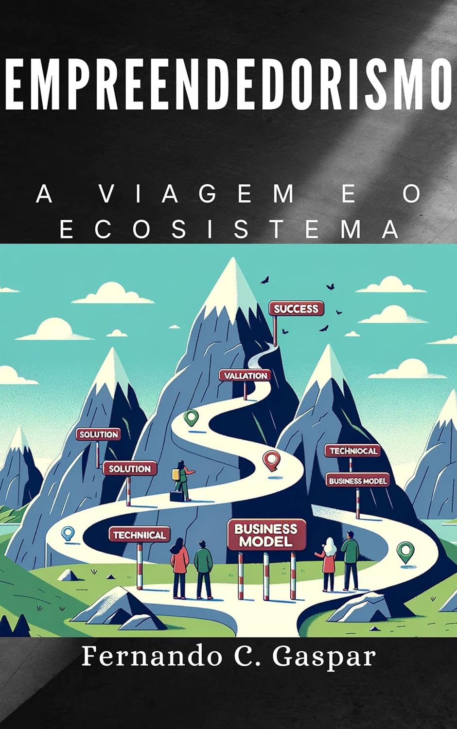 Empreendedorismo: a viagem e o ecosistema (Portuguese Edition)