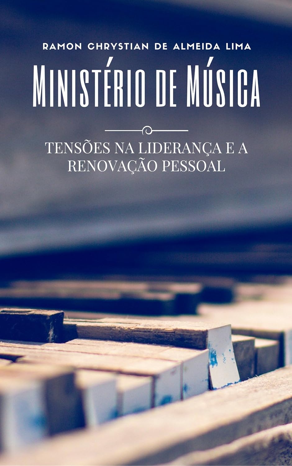 Ministério de Música: Tensões na liderança e a renovação pessoal (Portuguese Edition)