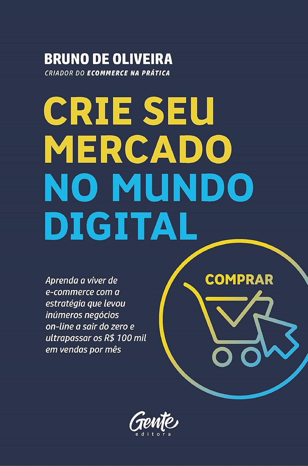 Crie seu mercado no mundo digital: Aprenda a viver de e-commerce com a estratégia que levou inúmeros negócios on-line a sair do zero e ultrapassar os R$ 100 mil em vendas por mês (Portuguese Edition)