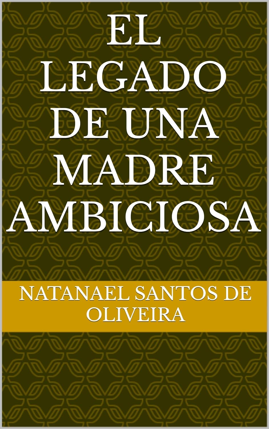 El Legado de una Madre Ambiciosa (Spanish Edition)