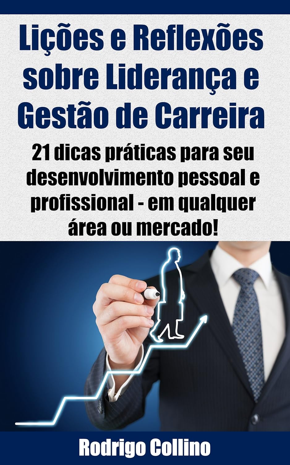 Lições e Reflexões sobre Liderança e Gestão de Carreira: 21 Dicas práticas para seu desenvolvimento pessoal e profissional — em qualquer área ou mercado! (Portuguese Edition)